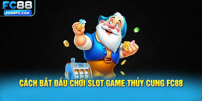 Cách bắt đầu chơi slot game thủy cung FC88