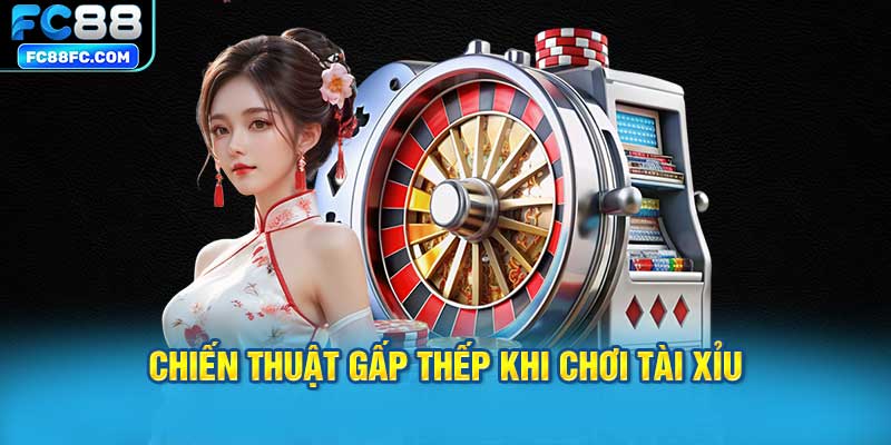 Chiến Thuật Gấp Thếp Khi Chơi Tài Xỉu FC88