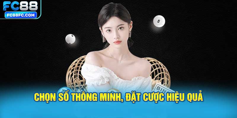 Chọn số thông minh, đặt cược hiệu quả