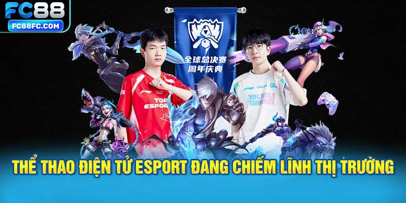 Chơi thể thao điện tử Esport đang chiếm lĩnh thị trường