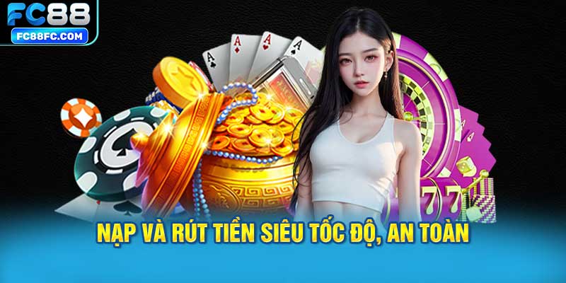 Nạp Và Rút Tiền Siêu Tốc Độ, An Toàn