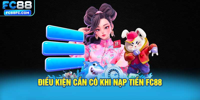 Điều kiện cần có khi nạp tiền FC88