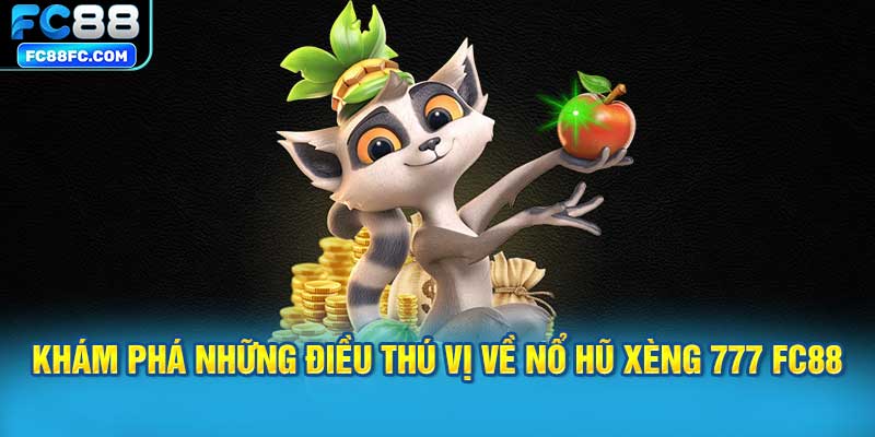 Khám phá những điều thú vị về nổ hũ xèng 777 FC88