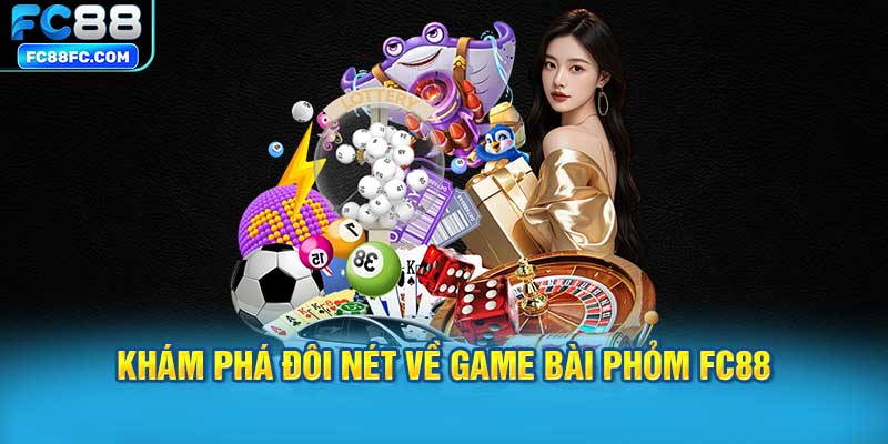 Khám phá đôi nét về game bài phỏm FC88