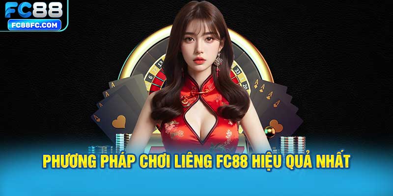 Phương Pháp Chơi Liêng FC88 Hiệu Quả Nhất