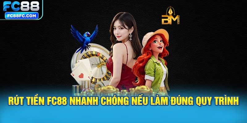 Rút tiền FC88 nhanh chóng nếu làm đúng quy trình