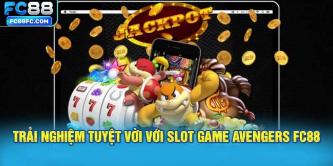 Trải Nghiệm Tuyệt Vời Với Slot Game Avengers FC88