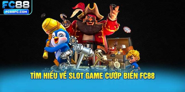 Tìm hiểu về slot game cướp biển FC88
