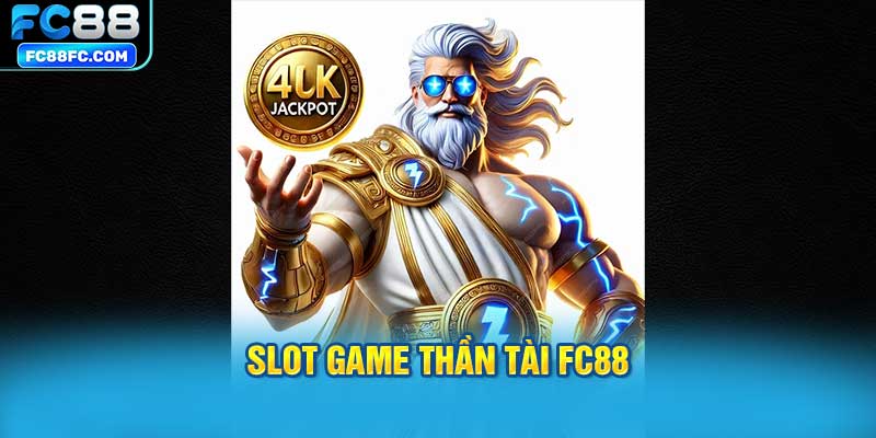 Thăng hoa cùng giải trí đỉnh cao tại slot game Thần Tài FC88