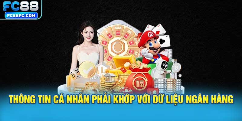 Thông tin cá nhân phải khớp với dữ liệu ngân hàng