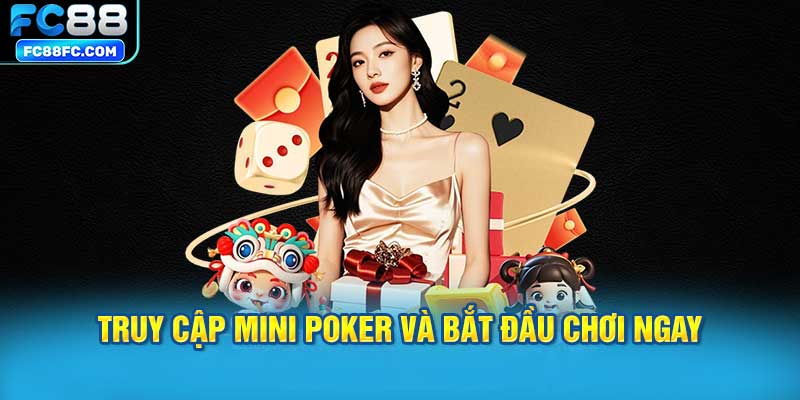 Truy cập mini poker và bắt đầu chơi ngay